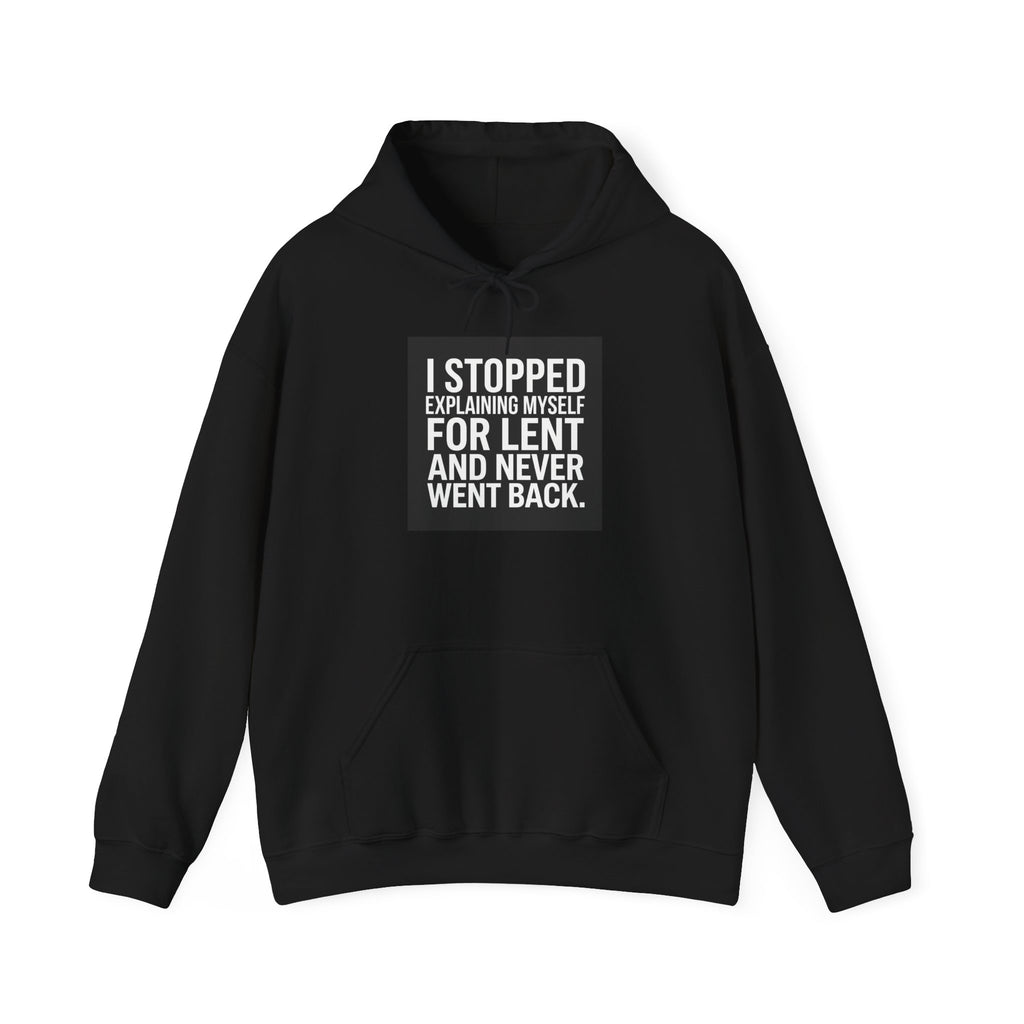 Lent Humor Hoodie - "I Stopped Explaining Myself for Lent and Never Went Back" Pullover