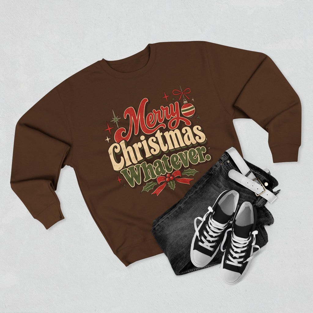Merry Christmas Whatever Sweatshirt