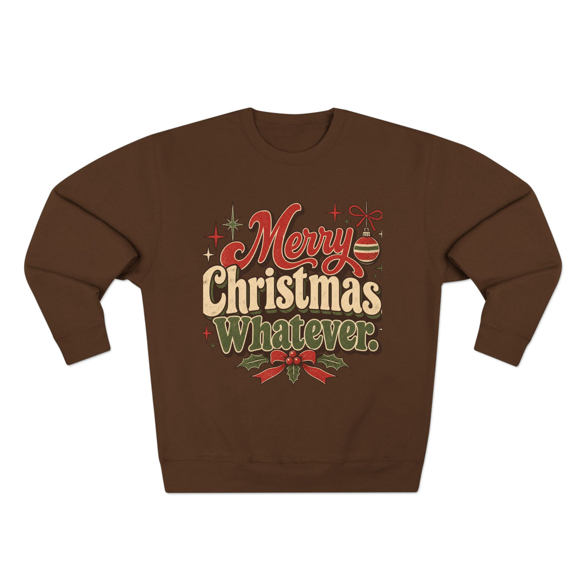 Merry Christmas Whatever Sweatshirt