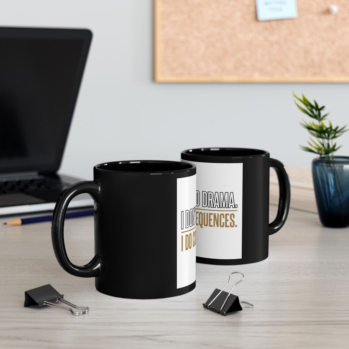 I Don’t Do Drama, I Do Consequences – Black Coffee Mug