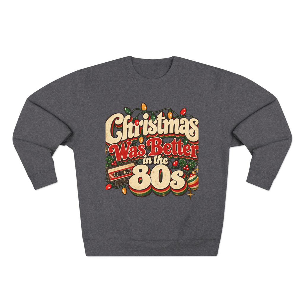 Christmas Was Better in the 80s Retro Crewneck Sweatshirt