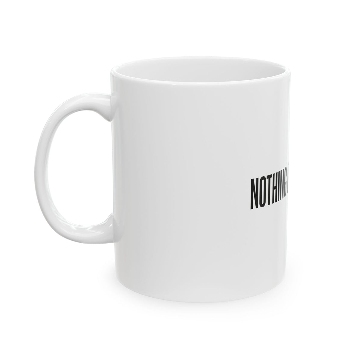 Nothing Left to Prove Mug — Ceramic Coffee Cup (11oz & 15oz)
