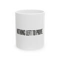 Nothing Left to Prove Mug — Ceramic Coffee Cup (11oz & 15oz)