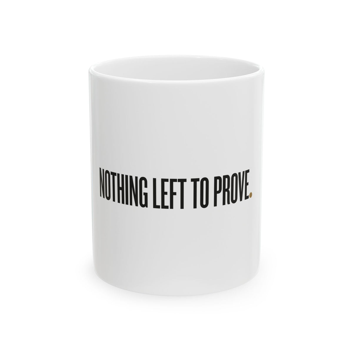 Nothing Left to Prove Mug — Ceramic Coffee Cup (11oz & 15oz)
