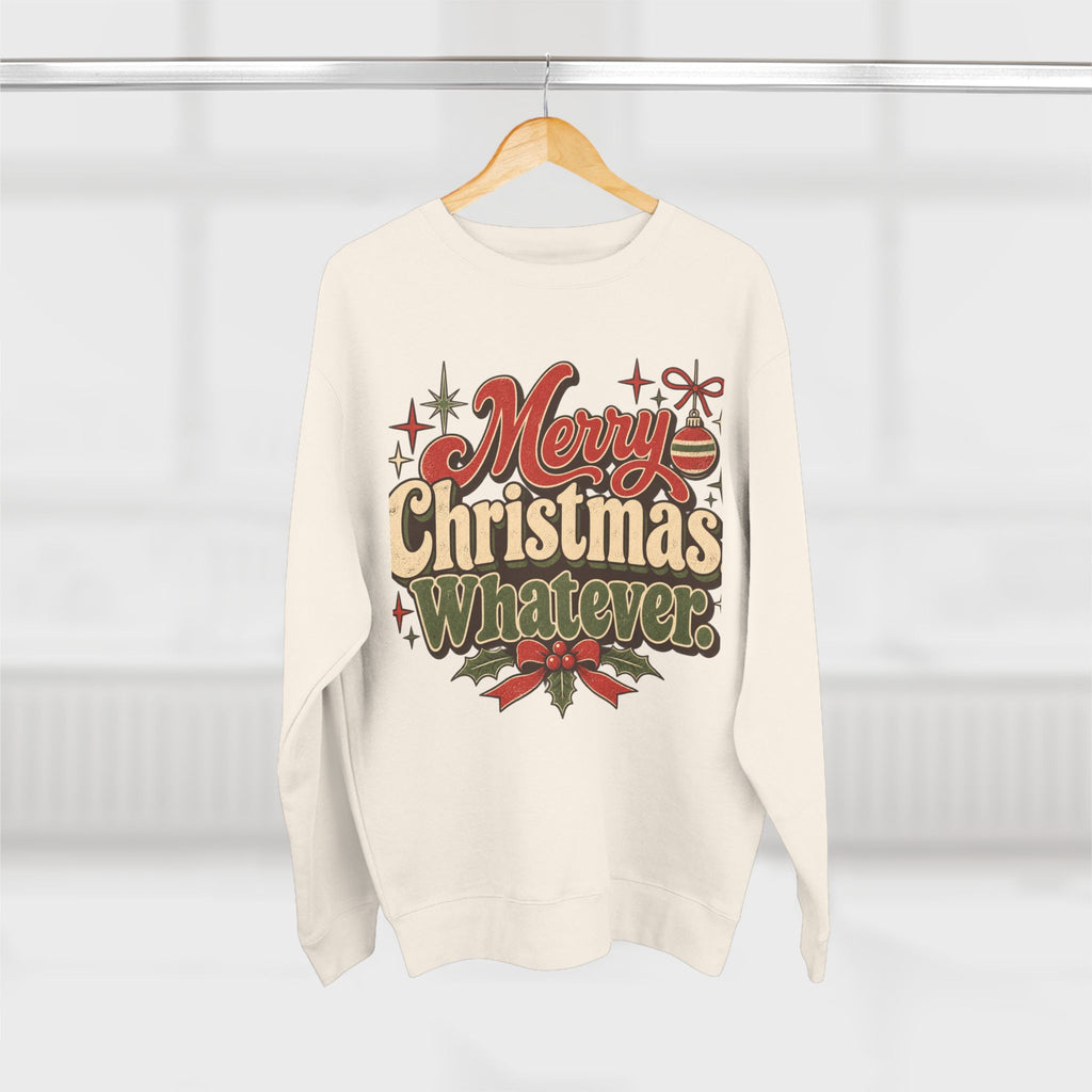 Merry Christmas Whatever Sweatshirt