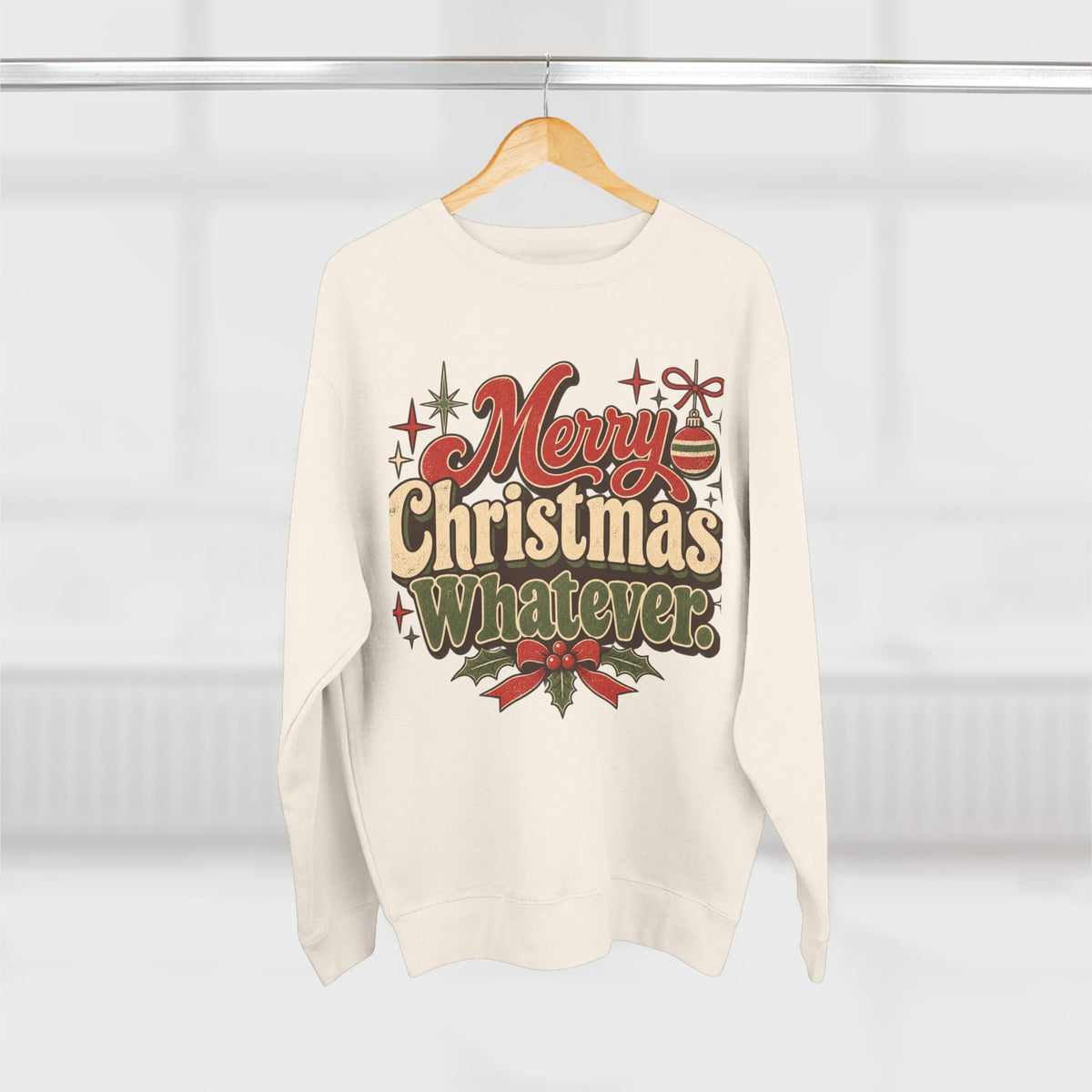 Merry Christmas Whatever Sweatshirt