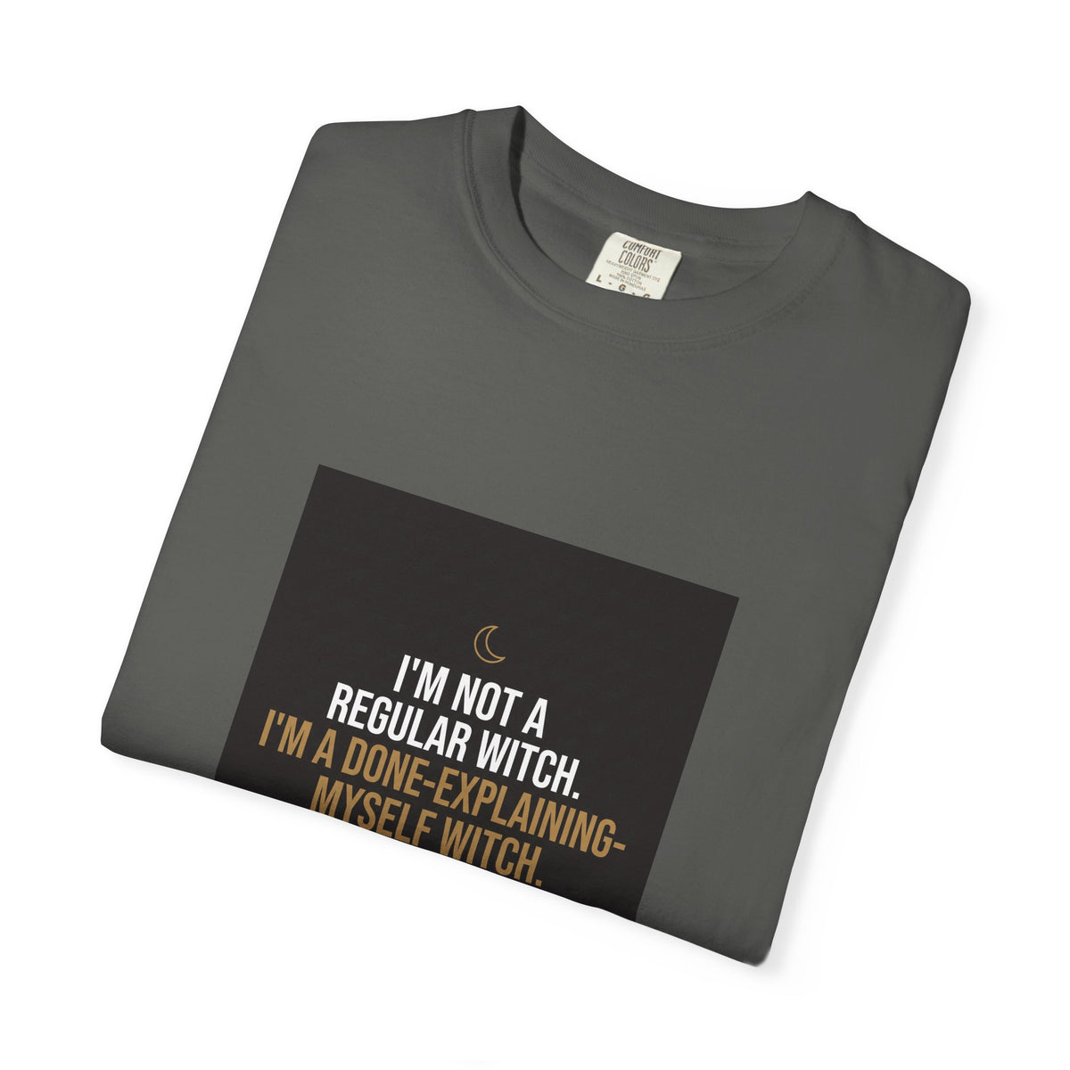 Witchy Quote T-Shirt — "I'm Not a Regular Witch, I'm a Done-Explaining-Myself Witch"