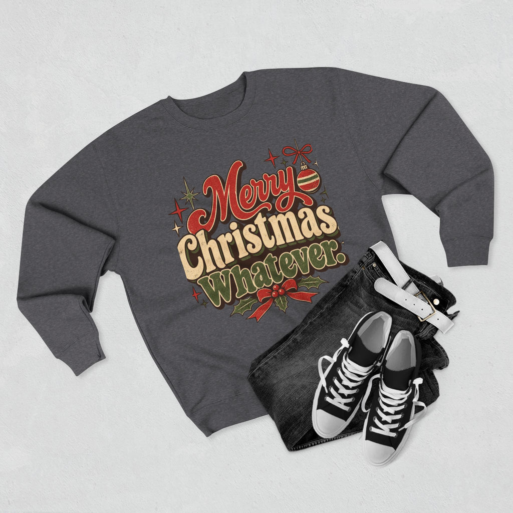 Merry Christmas Whatever Sweatshirt