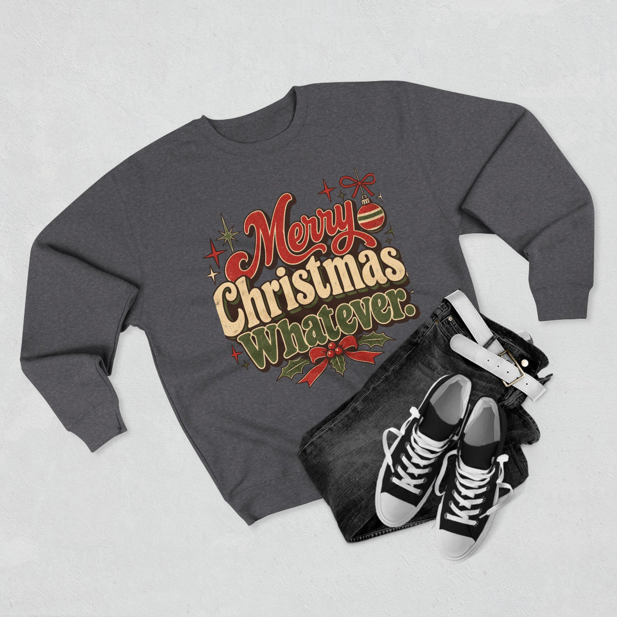 Merry Christmas Whatever Sweatshirt