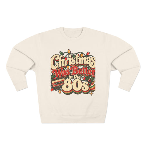 Christmas Was Better in the 80s Retro Crewneck Sweatshirt