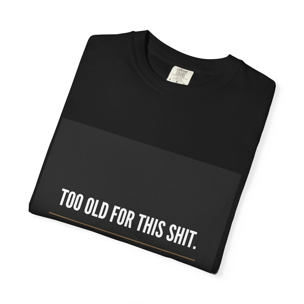 Graphic Tee — "Too Old for This Shit, Too Rich for Your Opinion" Statement T-Shirt