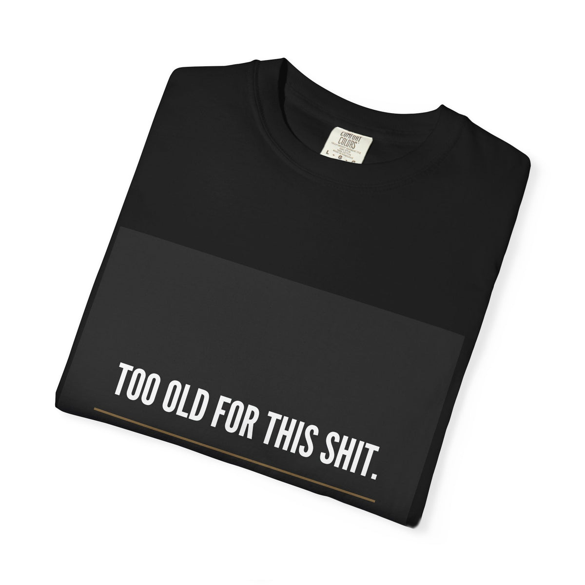 Graphic Tee — "Too Old for This Shit, Too Rich for Your Opinion" Statement T-Shirt