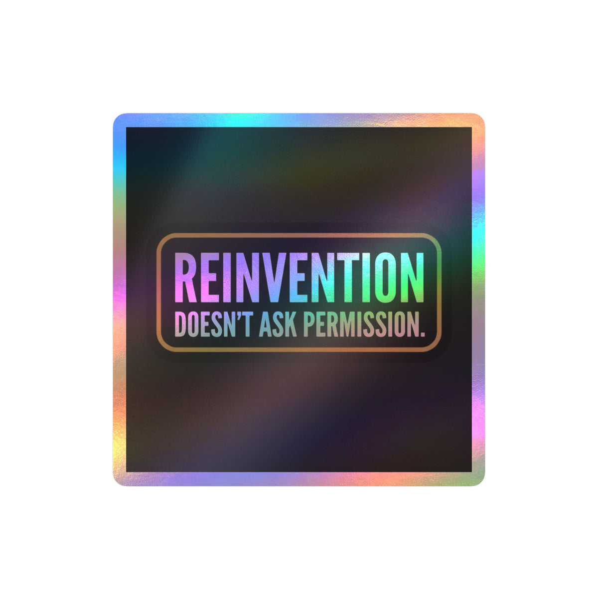 Reinvention Doesn’t Ask Permission – Motivational Vinyl Sticker