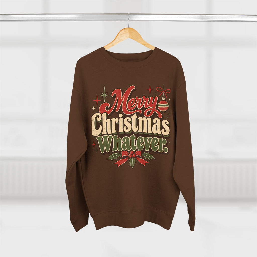Merry Christmas Whatever Sweatshirt
