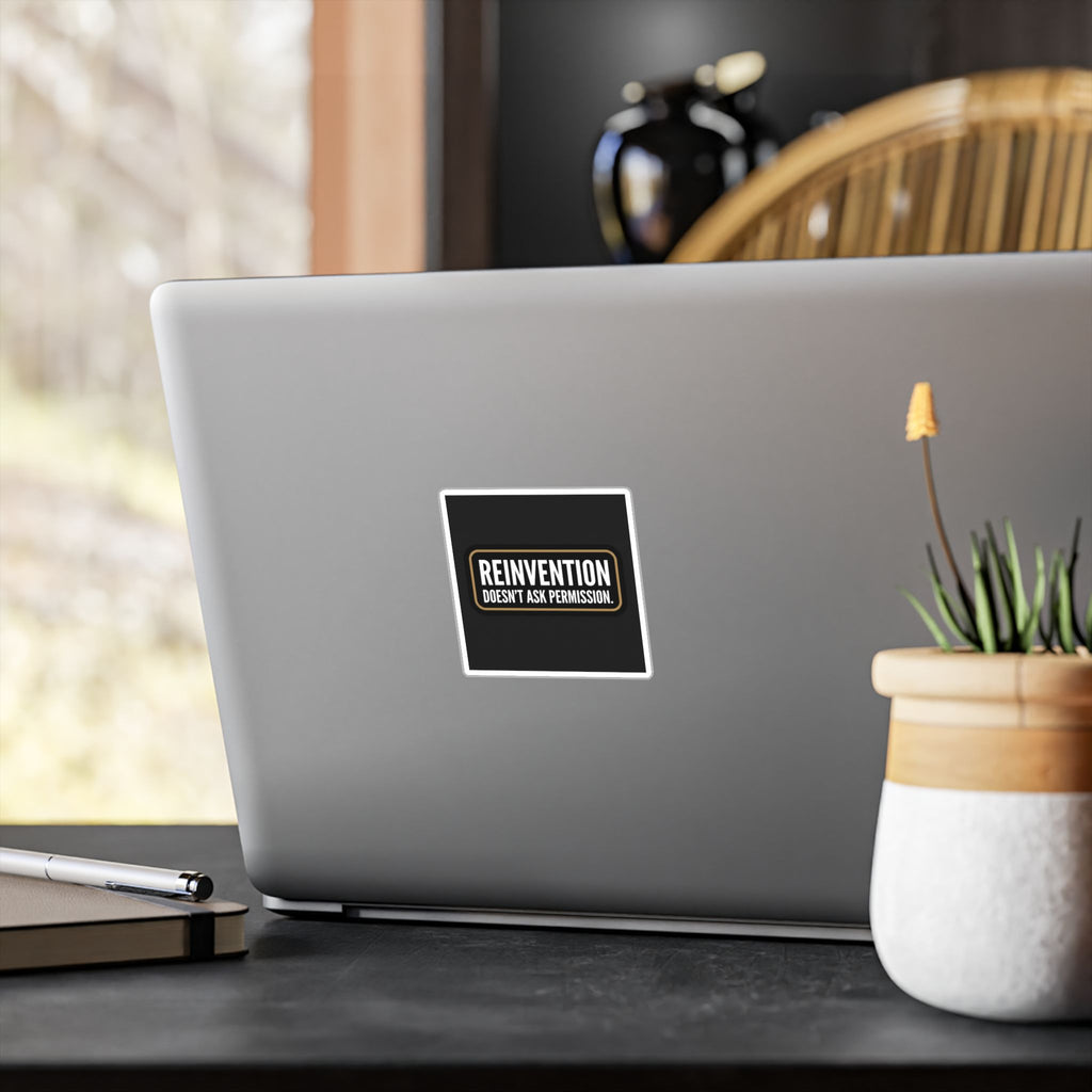 Reinvention Doesn’t Ask Permission – Motivational Vinyl Sticker