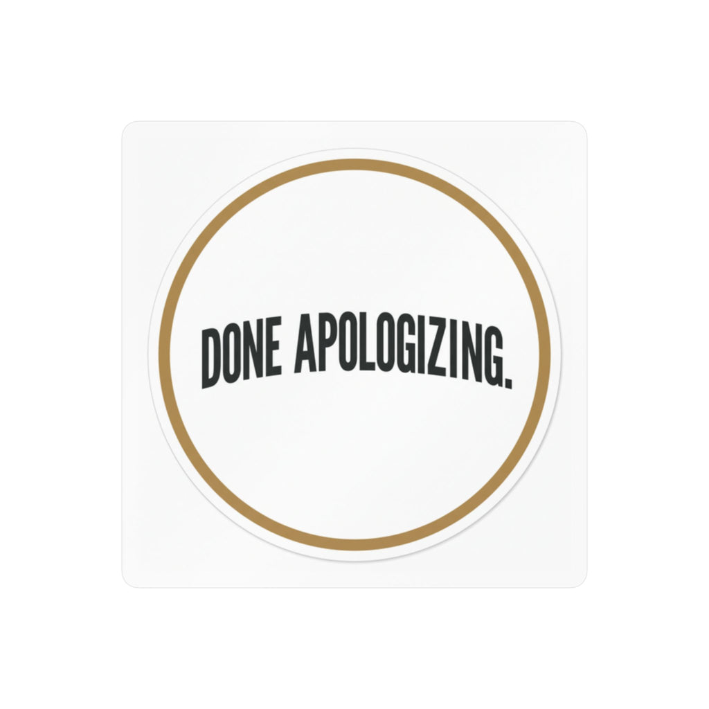 Done Apologizing Kiss-Cut Vinyl Decal — Bold Circle Sticker for Laptops, Water Bottles & Windows