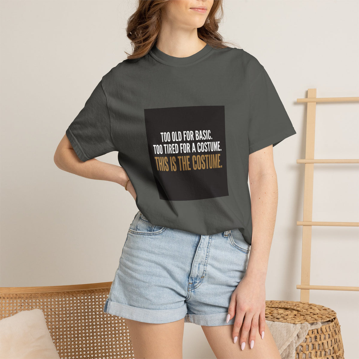 T-Shirt — "Too Old for Basic. Too Tired for a Costume. This Is the Costume." Graphic Tee
