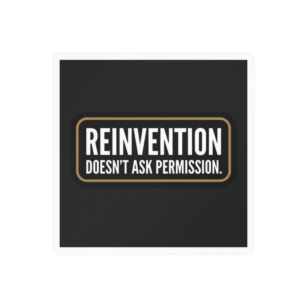 Reinvention Doesn’t Ask Permission – Motivational Vinyl Sticker