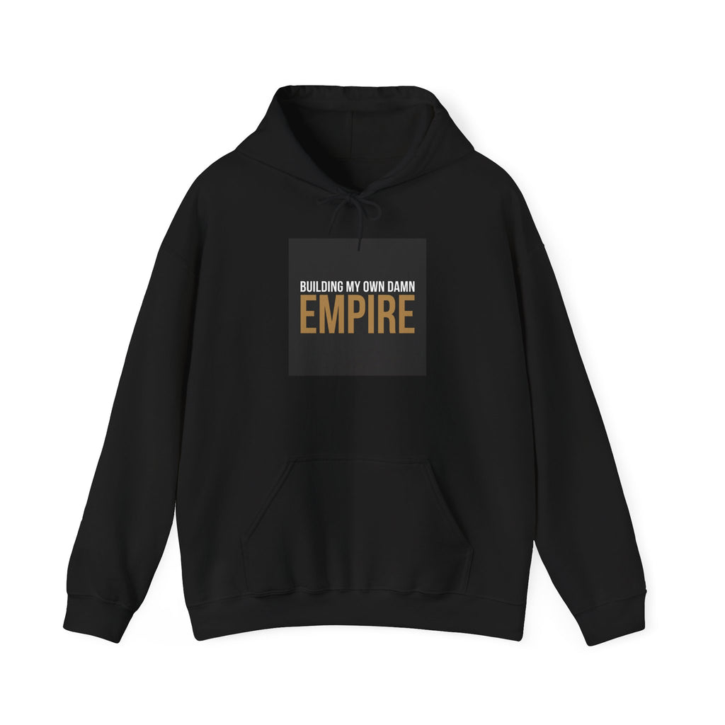 Buildin' My Damn Empire Hoodie - Motivational Graphic Sweatshirt
