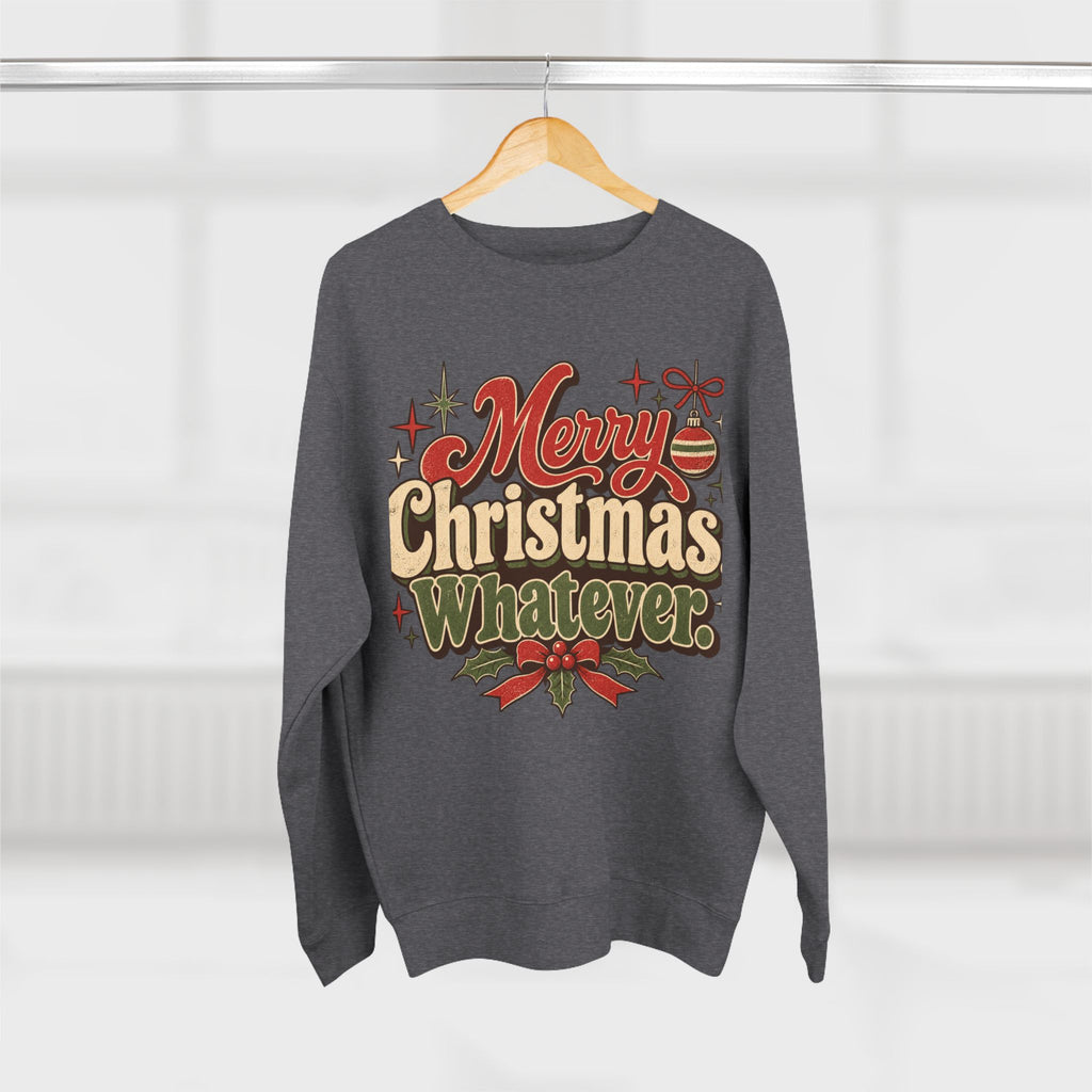 Merry Christmas Whatever Sweatshirt