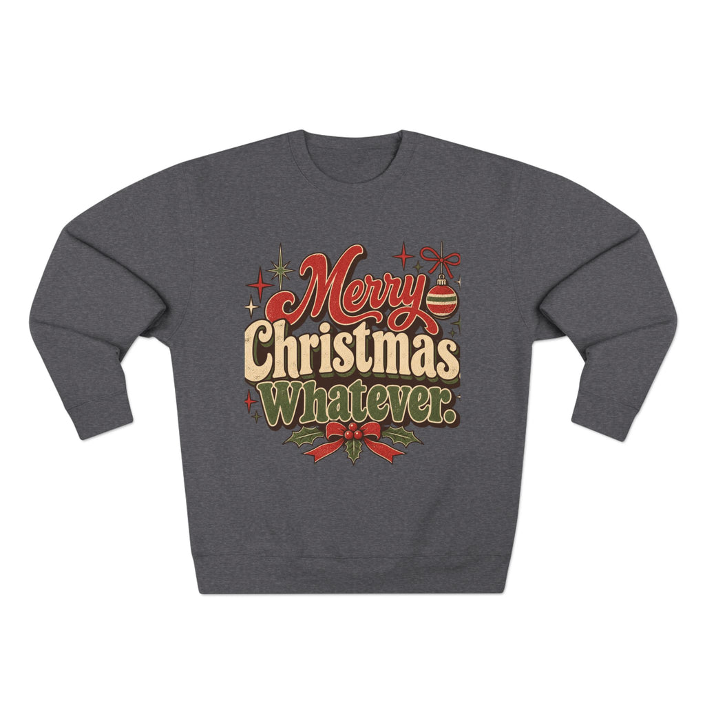 Merry Christmas Whatever Sweatshirt