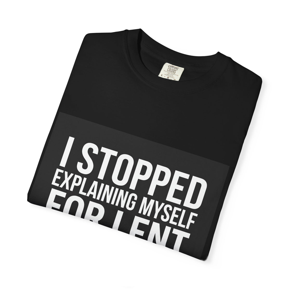 I Stopped Explaining Myself For Lent T-Shirt — Funny Christian Easter Tee