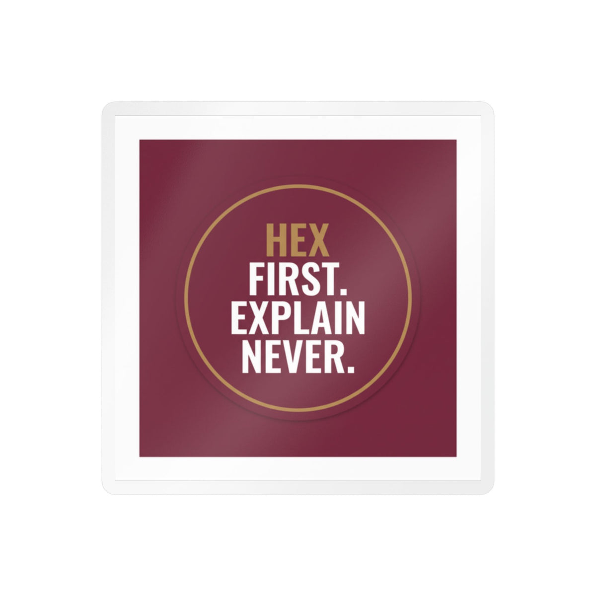Kiss-Cut Vinyl Decal — “Hex First. Explain Never.” Bold Maroon Sticker for Laptops, Water Bottles & Windows