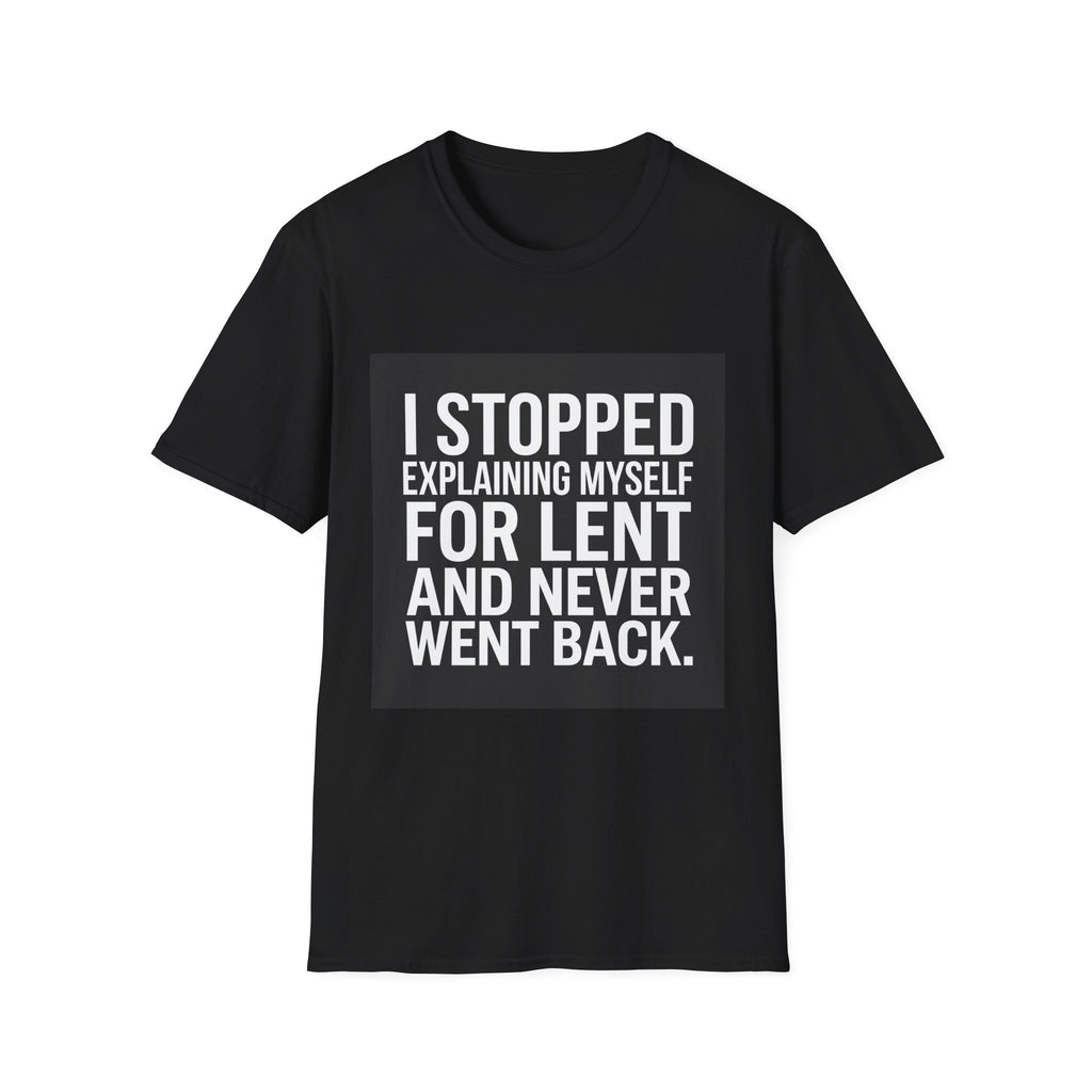 T-Shirt — I Stopped Explaining Myself For Lent Funny Christian Statement Tee