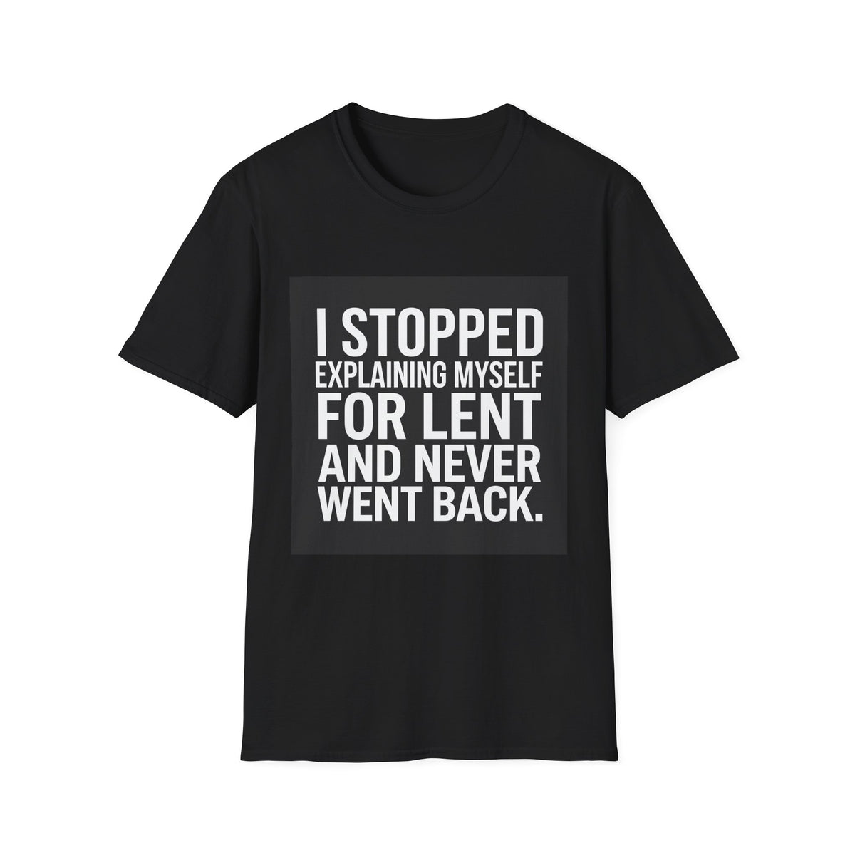 T-Shirt — I Stopped Explaining Myself For Lent Funny Christian Statement Tee