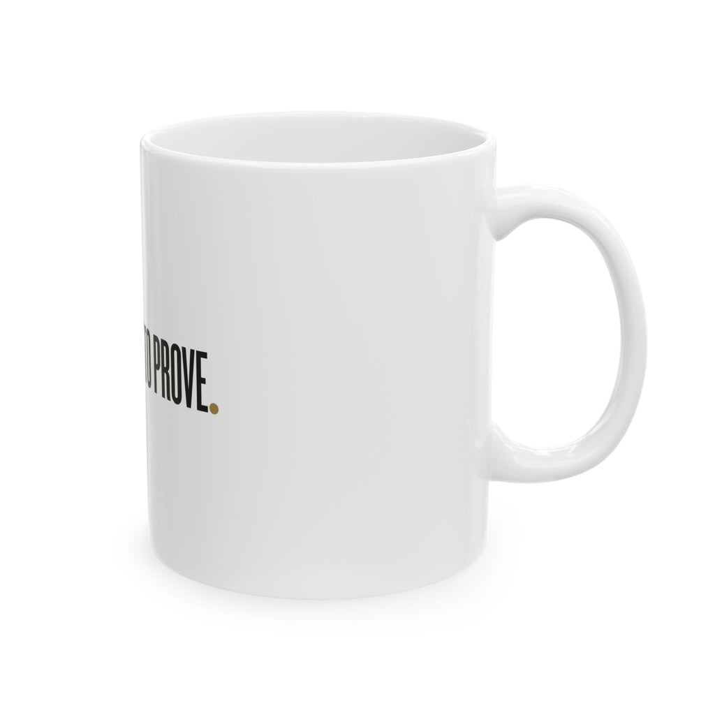 Nothing Left to Prove Mug — Ceramic Coffee Cup (11oz & 15oz)