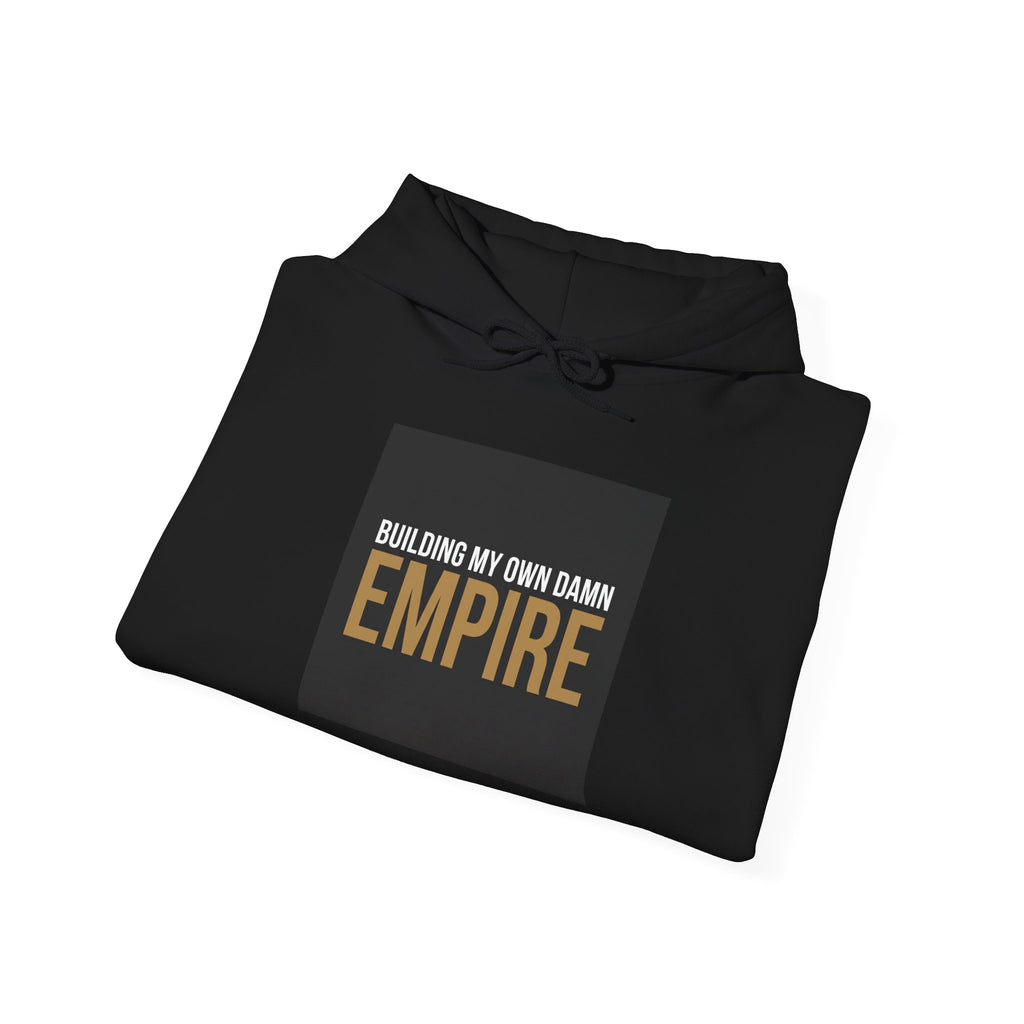 Buildin' My Damn Empire Hoodie - Motivational Graphic Sweatshirt