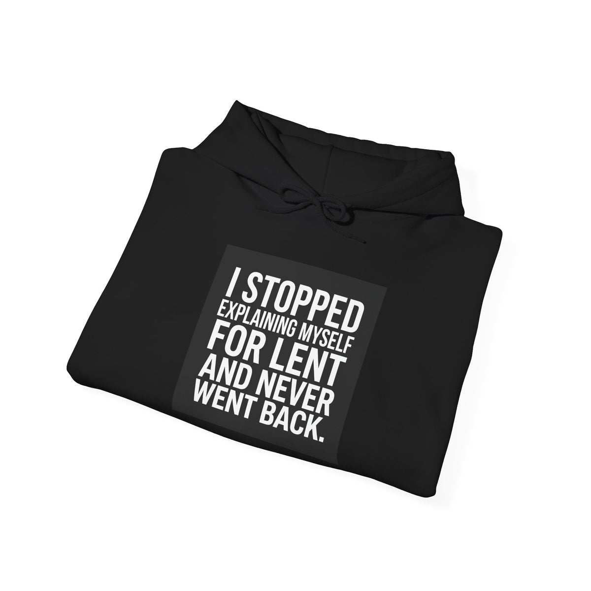 Lent Humor Hoodie - "I Stopped Explaining Myself for Lent and Never Went Back" Pullover