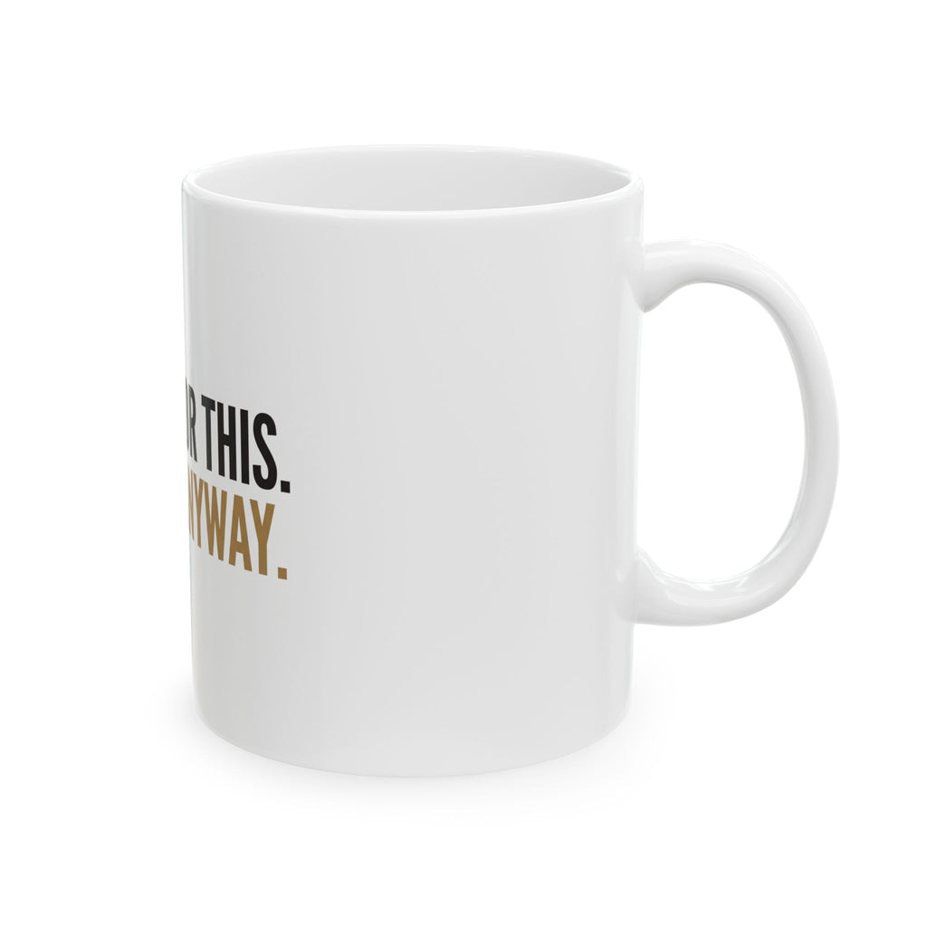Ceramic Mug — "Too Old For This. Doing It Anyway." Funny Retirement Coffee Cup
