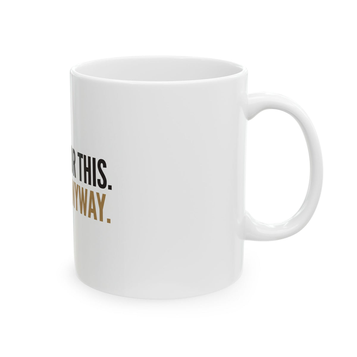 Ceramic Mug — "Too Old For This. Doing It Anyway." Funny Retirement Coffee Cup