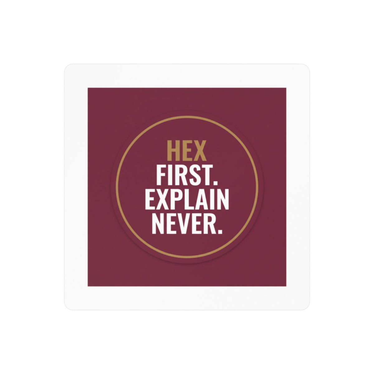Kiss-Cut Vinyl Decal — “Hex First. Explain Never.” Bold Maroon Sticker for Laptops, Water Bottles & Windows