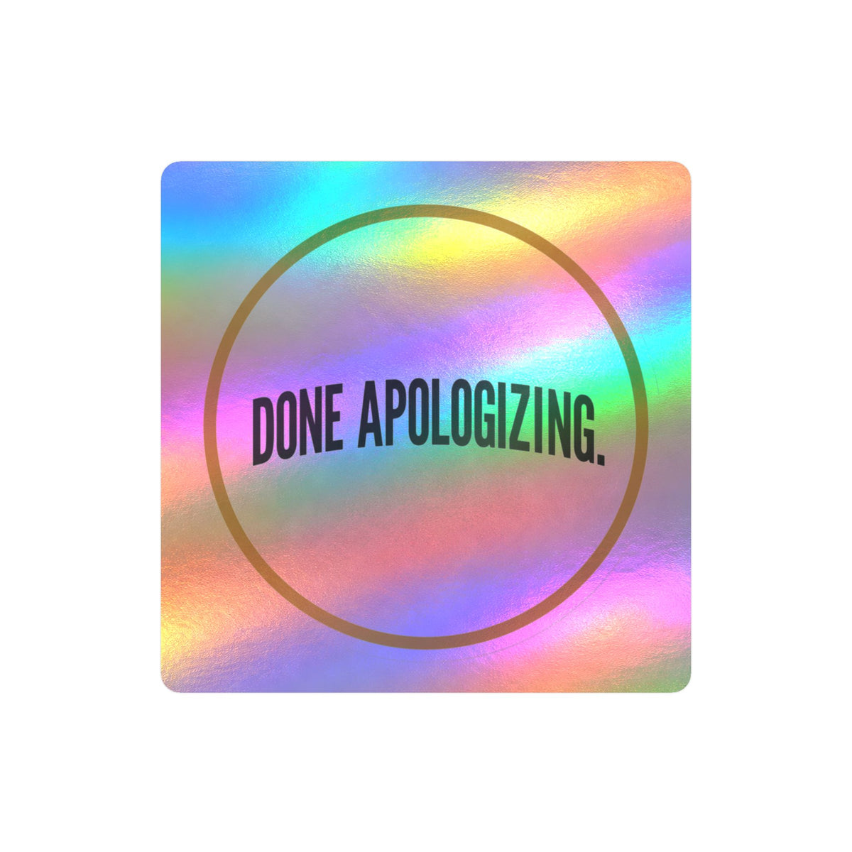 Done Apologizing Kiss-Cut Vinyl Decal — Bold Circle Sticker for Laptops, Water Bottles & Windows