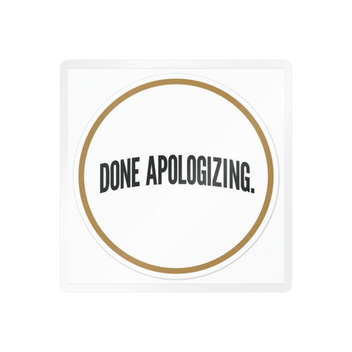 Done Apologizing Kiss-Cut Vinyl Decal — Bold Circle Sticker for Laptops, Water Bottles & Windows