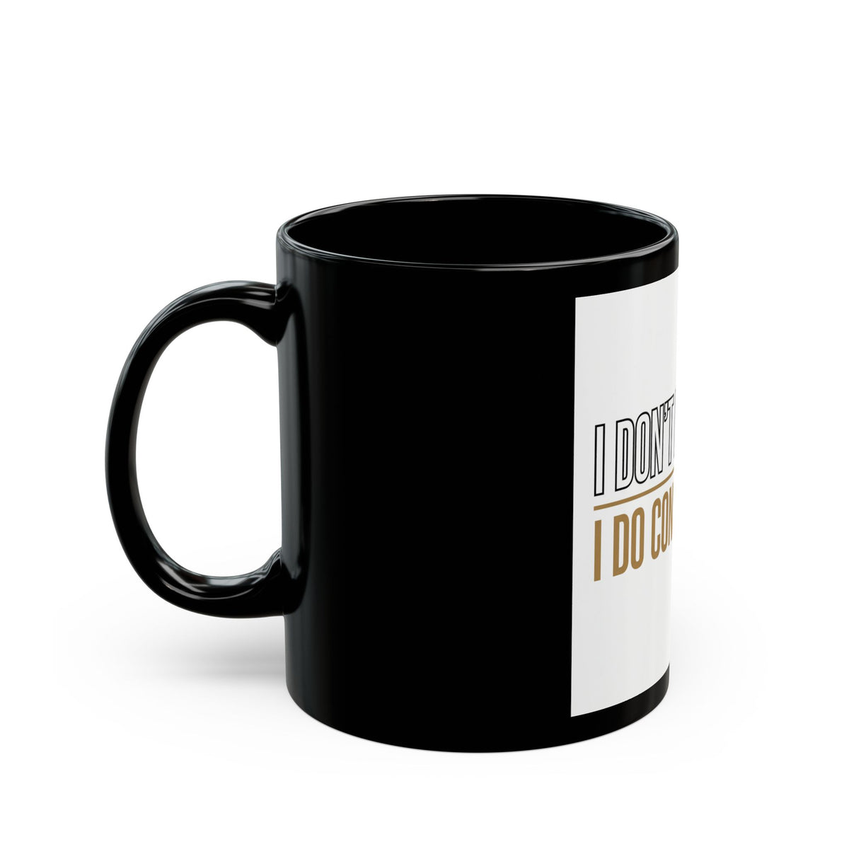 I Don’t Do Drama, I Do Consequences – Black Coffee Mug