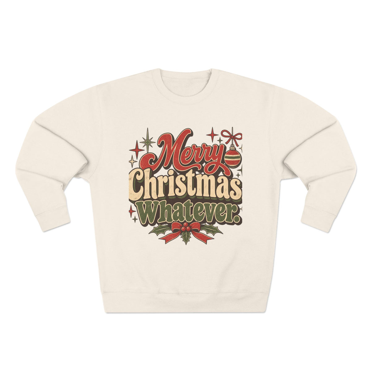 Merry Christmas Whatever Sweatshirt