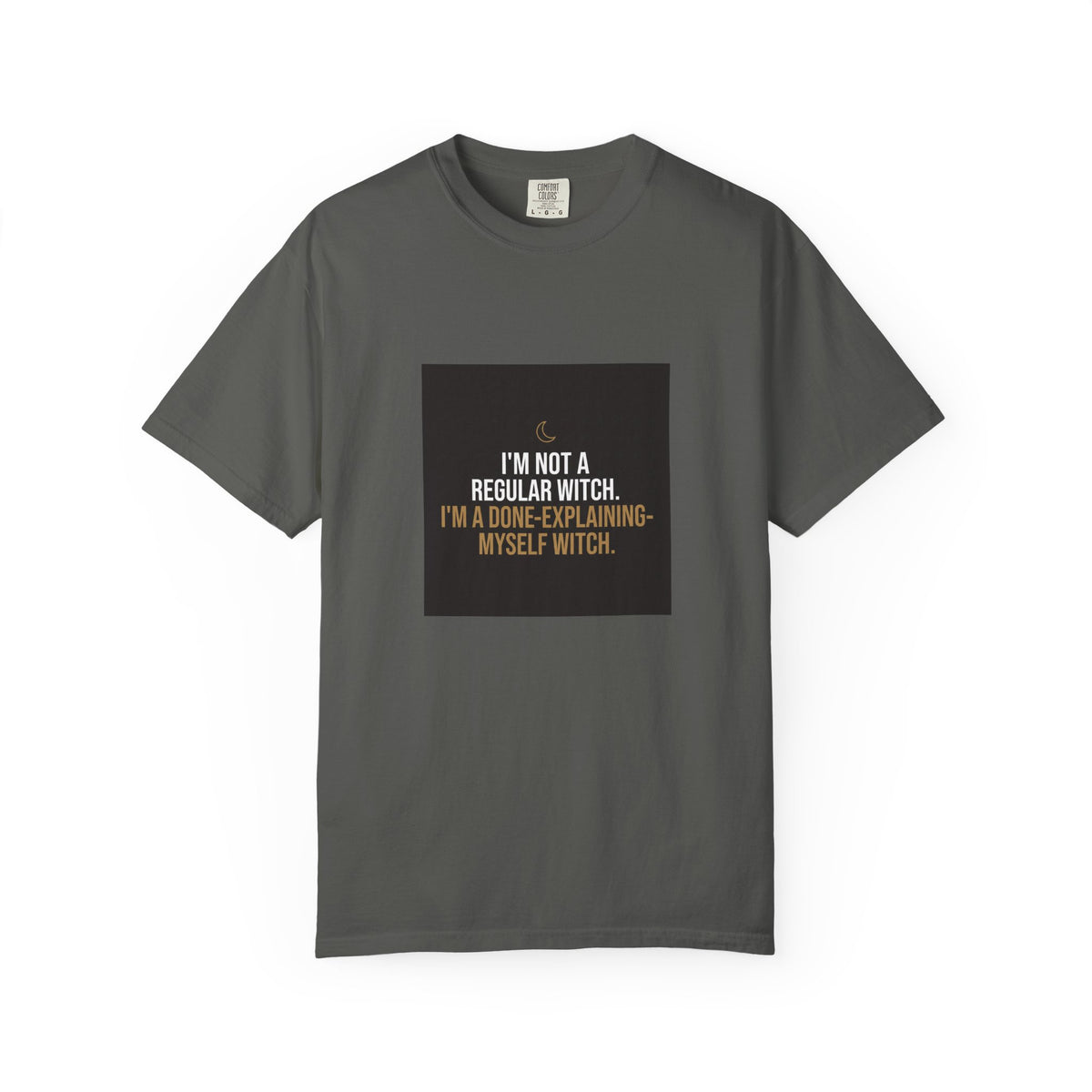 Witchy Quote T-Shirt — "I'm Not a Regular Witch, I'm a Done-Explaining-Myself Witch"